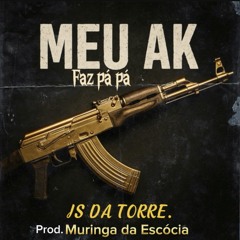 JS DA TORRE - MEU AK  prod.Muringa Da Escocia