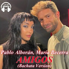 Pablo Alborán, María Becerra - Amigos (LucaJdeejay Bachata Version)