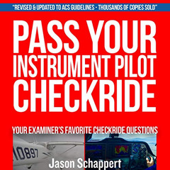 [ACCESS] EPUB 💗 Pass Your Instrument Pilot Checkride by  Jason M. Schappert,Jason M.