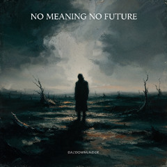 4. No Meaning No Future
