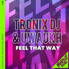 Tronix DJ & Uwaukh - Feel That Way (Radio Edit)