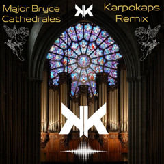 Major Bryce - Cathedrales (Karpokaps Remix)