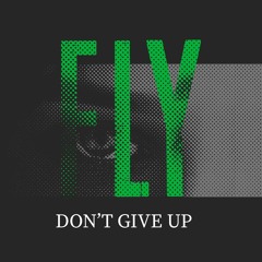 Fly - Don't Give Up (Original Mix)
