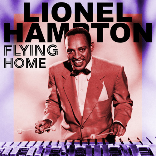 Stream Flying Home by Lionel Hampton Listen online for free on SoundCloud