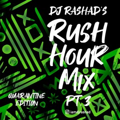 RUSH HOUR MIX PT 3 (QUARANTINE EDITION) | DJ RASHAD @IAMDJRASHAD