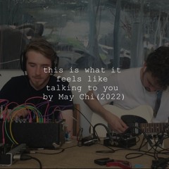 May Chi - this is what it feels like talking to you (2022)