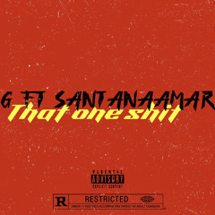 That one shit ft SantanaAmar
