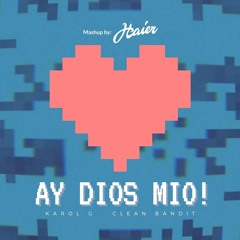 Karol G & Clean Bandit - Ay Dios Mío! (Haier Mashup)