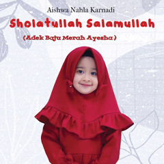 Sholatullah Salamullah (Adek Baju Merah, Ayesha)