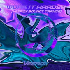Work It Harder (Veerox Bouncy Trance)