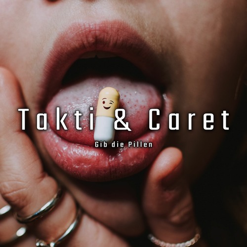 TAKTI & CARET - Gib die Pillen
