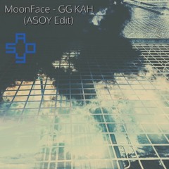 MOONFACE - GGKAH (ASOY Edit)