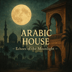 Arabic house - Echoes of the Moonlight