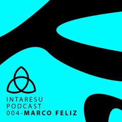 Intaresu Podcast 004 - Marco Feliz