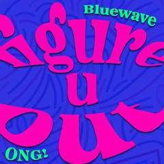 figure u out (with Bluewave)