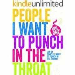 Read* Just A FEW People I Want to Punch in the Throat Vol #1
