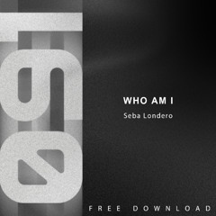 Seba Londero - WHO AM I (FREE DOWNLOAD)