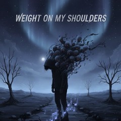 weight on my shoulders