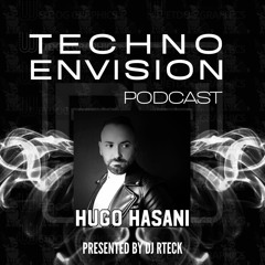 Hugo Hasani Guest Mix - Techno Envision Podcast