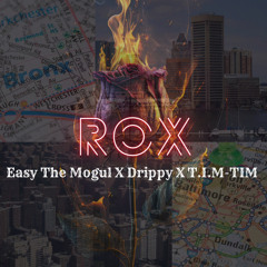ROX Ft Easy the mogul x Drippy X T.I.M-TIM