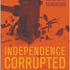 ACCESS KINDLE PDF EBOOK EPUB Independence Corrupted : How America's Judges Make Their