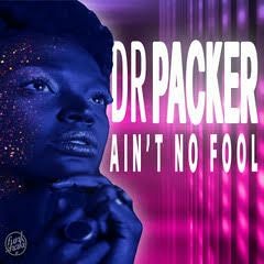Dr Packer - Aint No Fool *Out Now*