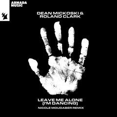 Dean Mickoski & Roland Clark - Leave Me Alone (I'm Dancing) (Nicole Moudaber Remix)