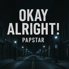 OKAY ALRIGHT!