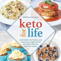 download⚡️❤️ Keto for Life: Look Better, Feel Better, and Watch the Weight Fall Off with 160+ De