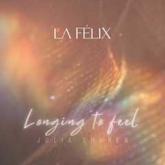 LA FELIX & Julia Shuren- Longing To Feel