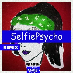 小飞象Areya - SelfiePsycho (HoworD Remix)
