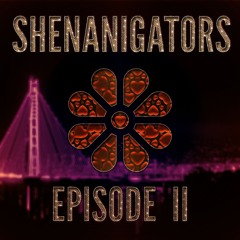 Shenanigators :: Episode II (Phoenix Nest)