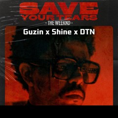 Save Your Tears - Shine x DTN x GZN Fix