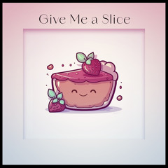 Give Me a Slice