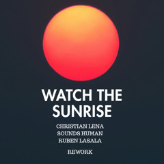 Watch The Sunrise (Christian Lena, Sounds Human, Ruben Lasala Rework)