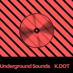 Underground Sounds 003 - K.DOT