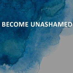 How To Become Unashamed - Troy Blair