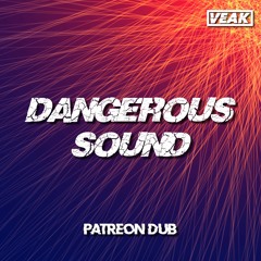 Veak - Dangerous Sound (Patreon Dub)