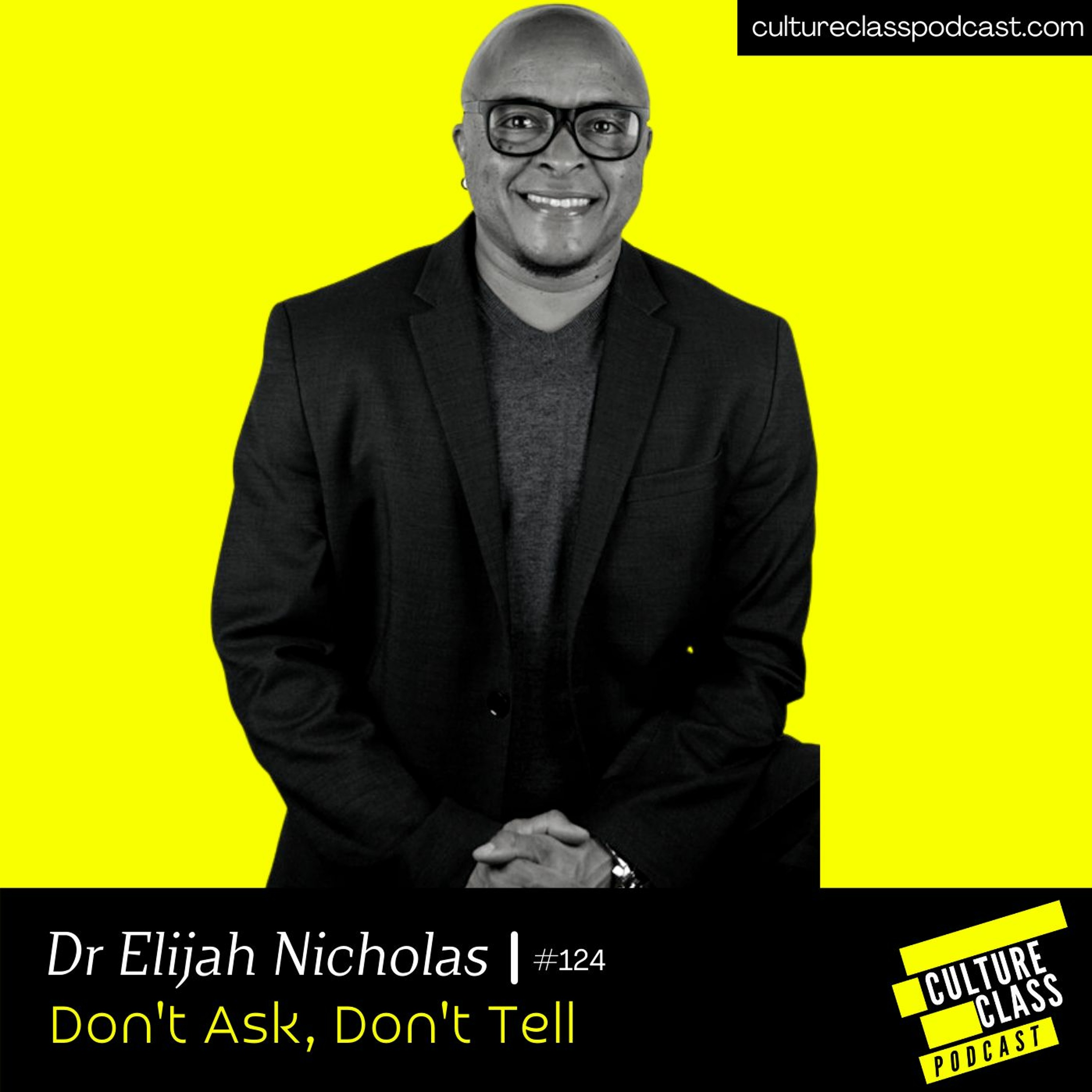 Ep 124- Dont Ask, Dont Tell(w/ Dr Elijah Nicholas)