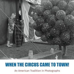 kindle👌 When the Circus Came to Town! An American Tradition in Photographs