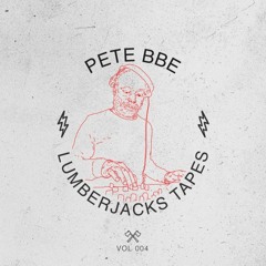 Lumberjacks Tapes 004: Pete BBE