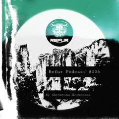 Refur Podcast #006 by Christina Grincenko