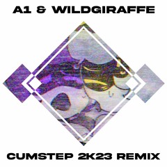 A1 & Wildgiraffe - CUMSTEP (2K23 REMIX)