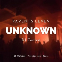 UNKNOWN - Raven is leven DJ Contest - 28 Oktober - Tilburg