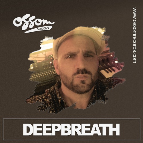 Ossom Sessions // 14.05.2020 // by Deepbreath