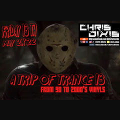 Chris Dixis A trip Of trance 13  From 90 to 2000'S Vinyls,Friday 13TH May 2K22