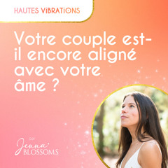 Votre couple est-il encore aligné avec votre âme ?