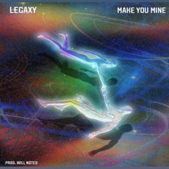 MAKE YOU MINE (Prod. By Will Notes)