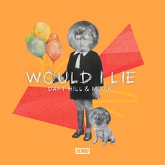 Daft Hill & MOJJO - Would I Lie