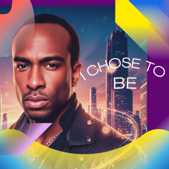 I chose to be